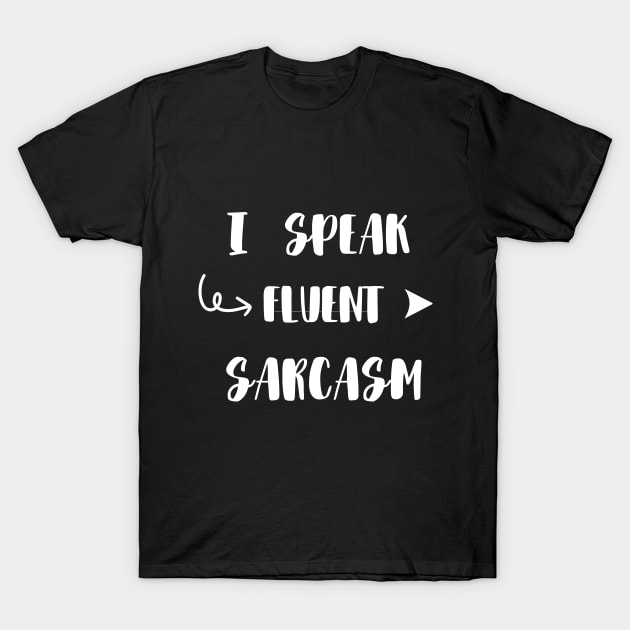 I Speak Fluent Sarcasm funny T-Shirt by ELMAARIF